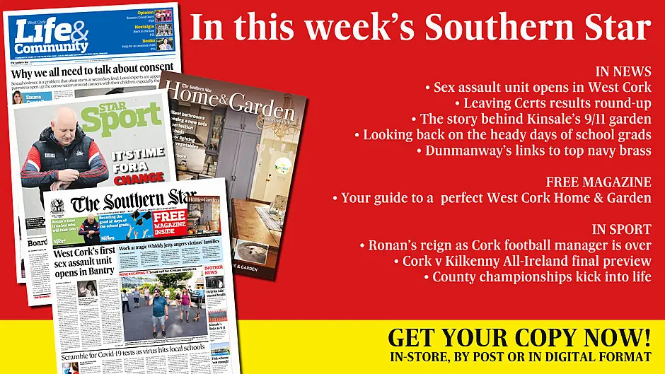 Free Home & Garden magazine; Sex assault unit opens in West Cork; Leaving Certs results round-up; The story behind Kinsale’s 9/11 garden; Looking back on the heady days of school grads; Dunmanway’s links to top navy brass; Ronan’s reign as Cork football manager is over; Cork v Kilkenny All-Ireland final preview; County championships kick into life Image