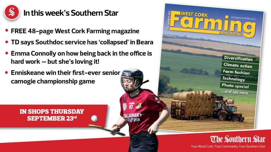 In this week's Southern Star: FREE 48-page West Cork FARMING magazine, TD says Southdoc service has 'collapsed' in Beara & Enniskeane win their first-ever senior camogie championship game Image