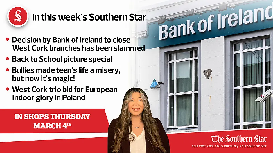 In this week's Southern Star: Decision by Bank of Ireland to close branches slammed, Back to School picture special, Bullies made teen's life a misery, but now it's magic!, West Cork trio bid for European Indoor glory in Poland Image