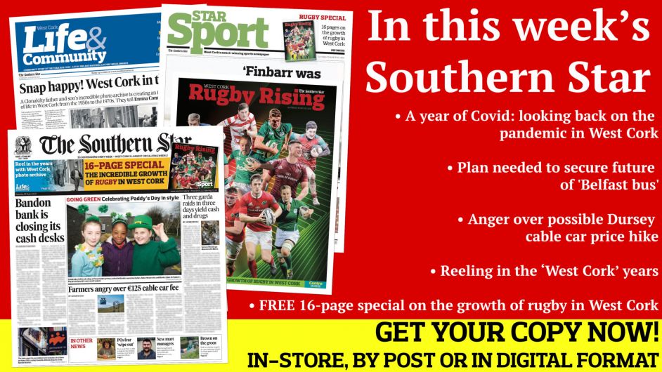A year of Covid; Plan needed to secure future of 'Belfast bus'; Anger over possible Dursey cable car price hike; FREE 16-page special on the growth of rugby in West Cork; Image