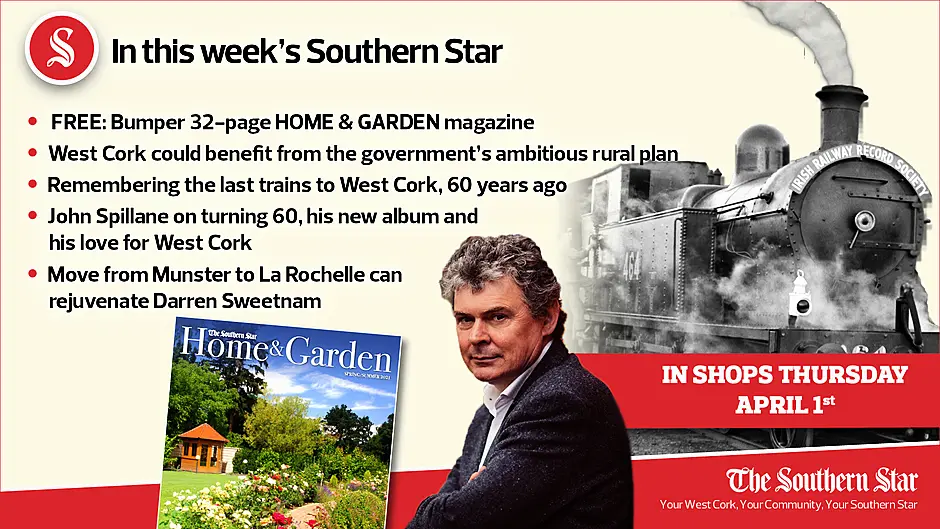 In this week's Southern Star: West Cork could benefit from ambitious rural plan; Remembering the last trains to West Cork, 60 years ago; FREE 32-page bumper Home & Garden magazine Image