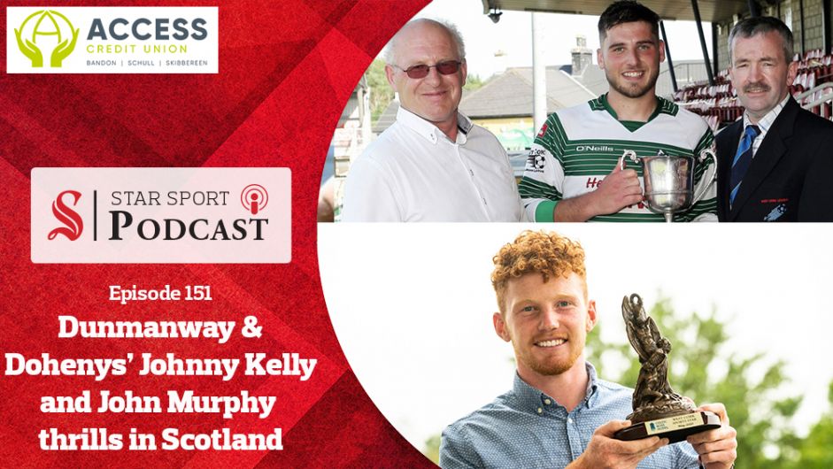 PODCAST: Dunmanway & Dohenys’ Johnny Kelly PLUS Kinsale's John Murphy thrills in Scotland Image