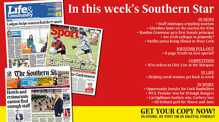 IN THIS WEEK’S SOUTHERN STAR: Staff shortages crippling tourism; 8-page Sciath na Scol special; Glandore hotel on the market for €5m; Bandon Grammar gets first female principal; Are Irish colleges in jeopardy?; Netflix series being filmed in West Cork; Win tickets to Chic; Helping rural women get back to work; Opportunity knocks for Cork footballers; WCL Premier win for Drinagh Rangers; Carrigdhoun hurlers win, Carbery lose; All-Ireland gold for Maeve and Jane Image