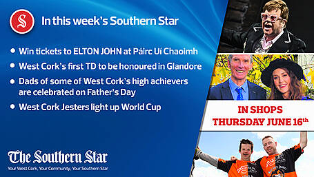 In this week's Southern Star: Win tickets to ELTON JOHN at Páirc Uí Chaoimh, dads of some of West Cork's high achievers are celebrated on Father's Day & West Cork Jesters light up World Cup Image