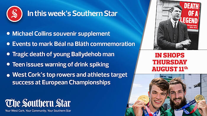 In this week's Southern Star: Michael Collins souvenir supplement, Tragic death of young Ballydehob man, Teen issues warning of drink spiking Image