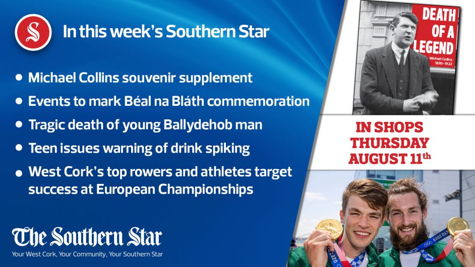 In this week's Southern Star: Michael Collins souvenir supplement, Tragic death of young Ballydehob man, Teen issues warning of drink spiking Image