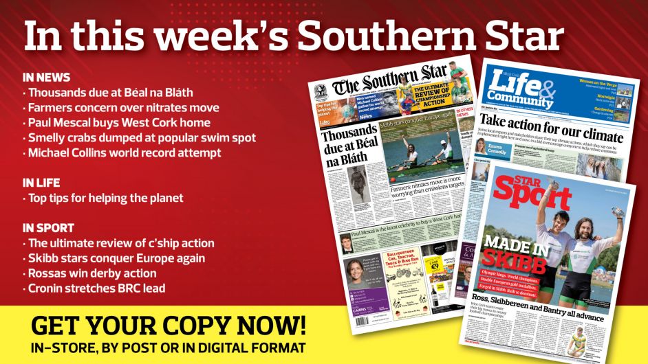 IN THIS WEEK’S SOUTHERN STAR: Thousands due at Béal na Bláth; Farmers concern over nitrates move; Paul Mescal buys West Cork home; Smelly crabs dumped at popular swim spot; Michael Collins world record attempt; Top tips for helping the planet; The ultimate review of c’ship action; Skibb stars conquer Europe again; Rossas win derby action; Cronin stretches BRC lead Image