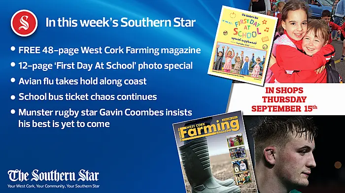 In this week's Southern Star: FREE 48-page West Cork Farming magazine, 12-page 'First Day at School' photo special, School bus ticket chaos continues Image