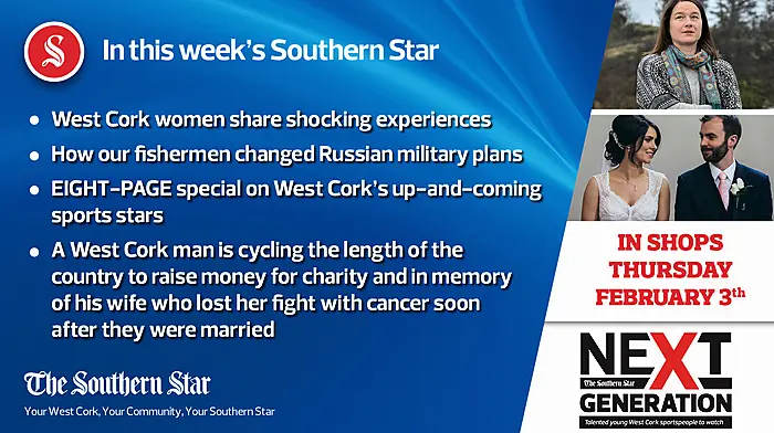In this week's Southern Star: West Cork women share shocking experiences, how our fishermen changed Russian military plans & EIGHT-PAGE special on West Cork's up-and-coming sports stars Image
