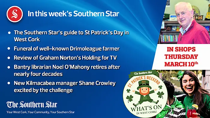 In this week's Southern Star: St Patrick's Day guide for West Cork, funeral of well-known Drimoleague farmer & Bantry librarian Noel O'Mahony retires after nearly four decades  Image