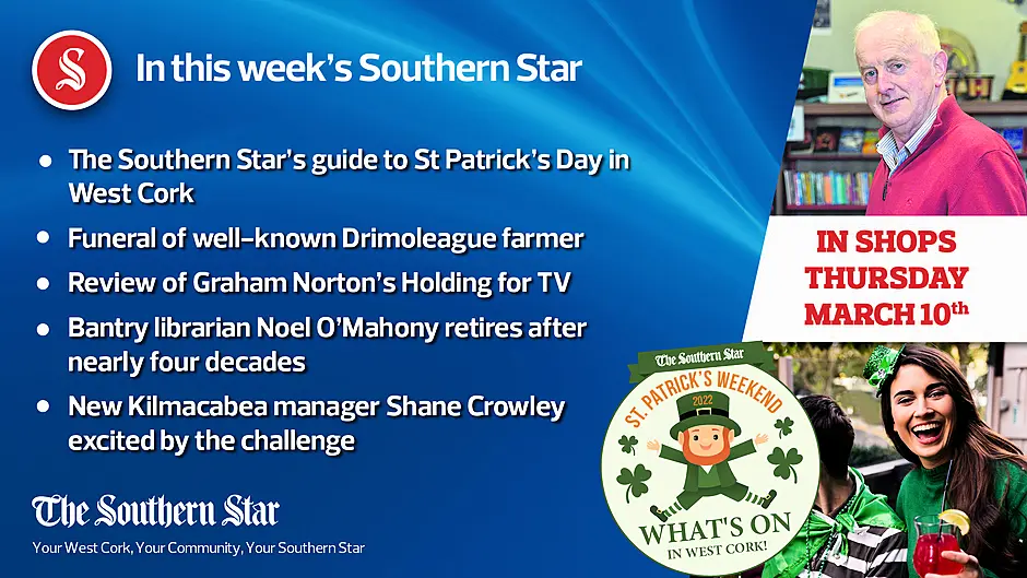 In this week's Southern Star: St Patrick's Day guide for West Cork, funeral of well-known Drimoleague farmer & Bantry librarian Noel O'Mahony retires after nearly four decades  Image