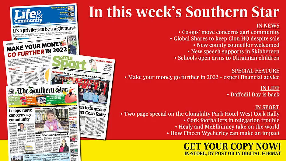 IN THIS WEEK’S SOUTHERN STAR: Co-ops’ move concerns agri community; Global Shares to keep Clon HQ despite sale; New county councillor welcomed; New speech supports in Skibbereen; Schools open arms to Ukrainian children; Three pages of expert financial advice; Daffodil Day is back; Clonakilty Park Hotel West Cork Rally special; Cork footballers in relegation trouble; Healy and McElhinney take on the world Image
