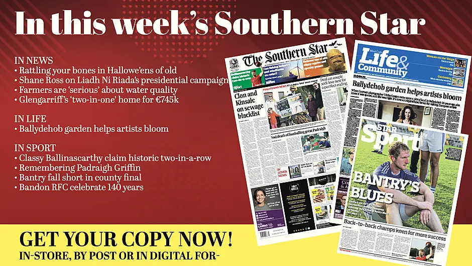 IN THIS WEEK'S SOUTHERN STAR: Rattling your bones in Hallowe'ens of old; Classy Ballinascarthy claim historic two-in-a-row; Shane Ross on Liadh Ní Riada's presidential campaign; Ballydehob garden helps artists bloom; Fishers on collision course with offshore windfarms; Farmers are 'serious' about water quality; Remembering Padraigh Griffin; Bantry fall short in county final; Glengarriff's 'two-in-one' home for €745k;Bandon RFC celebrate 140 years; Mazda's hybrid CX-60 is reviewed Image