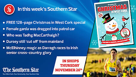 In this week's Southern Star: FREE 128-page Christmas in West Cork special; Female garda was dragged into patrol car; Dursey still 'cut off' from mainland Image