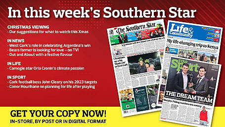 IN THIS WEEK'S SOUTHERN STAR: Christmas viewing guide; West Cork's role in celebrating Argentina's win; Beara farmer is looking for love - on TV!; Out and About with a festive flavour; Camogie star Orla Cronin’s climate passion; Cork football boss John Cleary on his 2023 targets Image
