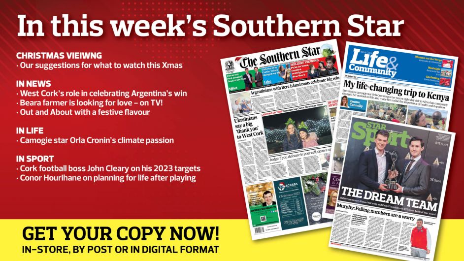 IN THIS WEEK'S SOUTHERN STAR: Christmas viewing guide; West Cork's role in celebrating Argentina's win; Beara farmer is looking for love - on TV!; Out and About with a festive flavour; Camogie star Orla Cronin’s climate passion; Cork football boss John Cleary on his 2023 targets Image