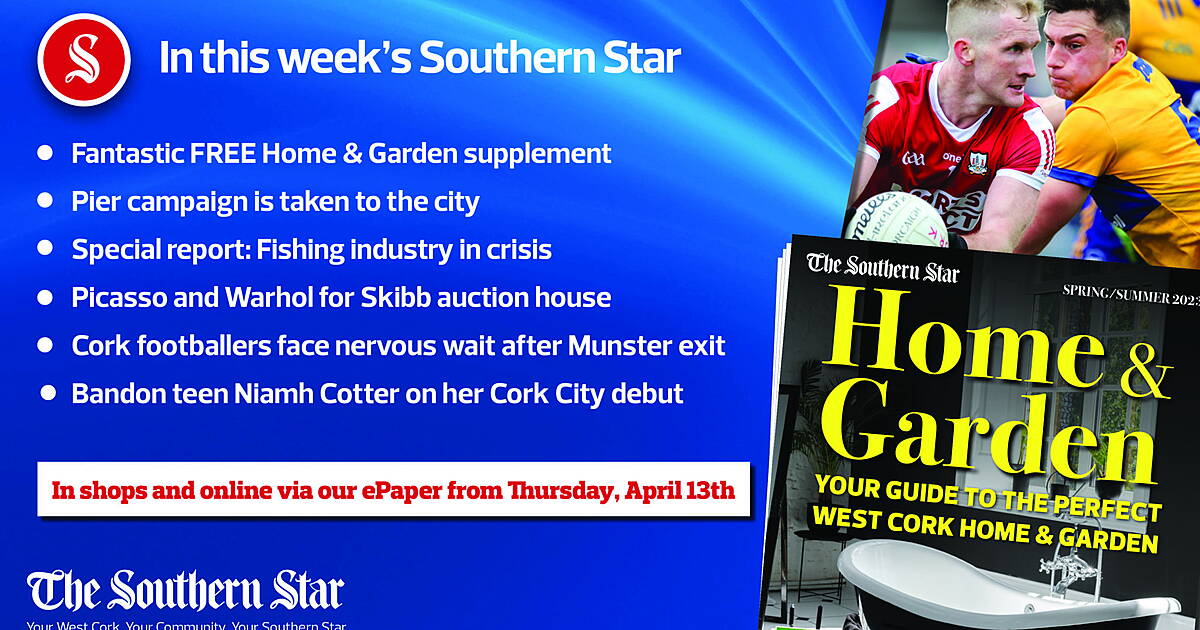 In this week's Southern Star: Fantastic FREE Home & Garden supplement; Pier campaign taken to the city; Special report: Fishing industry in crisis; Picasso and Warhol for Skibb auction house; Cork footballers face nervous wait after Munster exit; Bandon teen Niamh Cotter on her Cork City debut - Vimarsana News