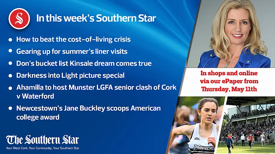 In this week's Southern Star: How to beat the cost-of-living crisis; Gearing up for summer's liner visits; Don's bucket list Kinsale dream comes true; Darkness into Light picture special; Ahamilla to host Munster LGFA senior clash of Cork v Waterford; Newcestown's Jane Buckley scoops American college award Image