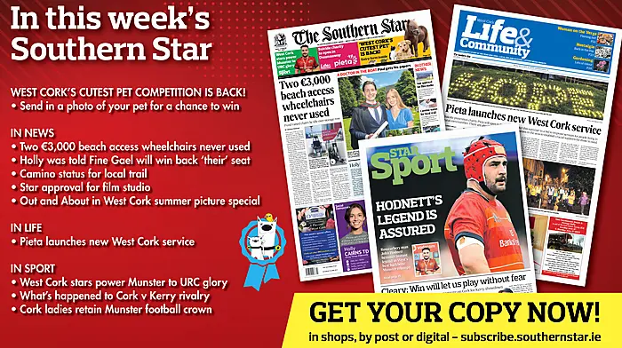 IN THIS WEEK'S SOUTHERN STAR: West Cork's Cutest Pet competition is back!; Two €3,000 beach access wheelchairs never used; Holly was told Fine Gael will win back ‘their’ seat; Camino status for local trail; Star approval for film studio; Pieta launches new West Cork service; West Cork stars power Munster to URC glory; What’s happened to Cork v Kerry rivalry; Cork ladies retain Munster football crown Image