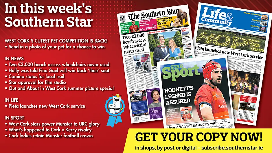 IN THIS WEEK'S SOUTHERN STAR: West Cork's Cutest Pet competition is back!; Two €3,000 beach access wheelchairs never used; Holly was told Fine Gael will win back ‘their’ seat; Camino status for local trail; Star approval for film studio; Pieta launches new West Cork service; West Cork stars power Munster to URC glory; What’s happened to Cork v Kerry rivalry; Cork ladies retain Munster football crown Image