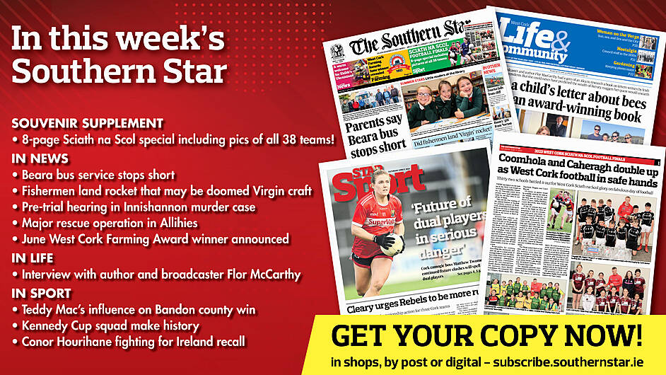 IN THIS WEEK’S SOUTHERN STAR: 8-page Sciath na Scol special; Beara bus service stops short; Fishermen land rocket that may be doomed Virgin craft; pre-trial hearing in Innishannon murder case; major rescue operation in Allihies; June West Cork Farm Award winner announced; interview with author and broadcaster Flor McCarthy; Teddy Mac’s influence on Bandon county win; Kennedy Cup squad makes history; Conor Hourihane fighting for Ireland recall Image