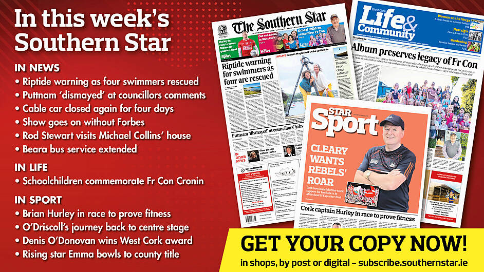 IN THIS WEEK’S SOUTHERN STAR: Riptide warning as four swimmers rescued; Puttnam ‘dismayed’ at councillors comments; Cable car closed again for four days; Show goes on without Forbes; Rod Stewart visits Michael Collins’ house; Beara bus service extended; Schoolchildren commemorate Fr Con Cronin; Brian Hurley in race to prove fitness; O’Driscoll’s journey back to centre stage; Denis O’Donovan wins West Cork award; Rising star Emma bowls to county title Image