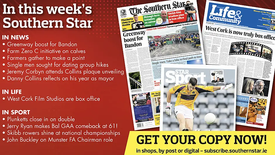 IN THIS WEEK’S SOUTHERN STAR: Greenway boost for Bandon; Farm Zero C initiative on calves; Farmers gather to make a point; Single men sought for dating group hike; Jeremy Corbyn attends Collins plaque unveiling; Danny Collins reflects on his year as mayor; West Cork Film Studios are box office; Plunketts close in on double; Jerry Ryan makes Bal GAA comeback at 61!; Skibb rowers shine at national championships; John Buckley on Munster FA Chairman role Image