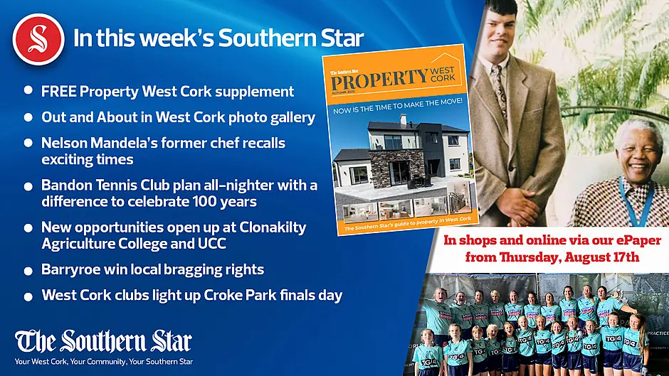 IN THIS WEEK’S SOUTHERN STAR: FREE Property West Cork supplement; Out and About in West Cork photo gallery; Nelson Mandela's former chef recalls exciting times; Bandon Tennis Club plan all-nighter with a difference to celebrate 100 years; New opportunities open up at Clonakilty Agriculture College and UCC;  Barryroe win local bragging rights; West Cork clubs light up Croke Park finals day Image