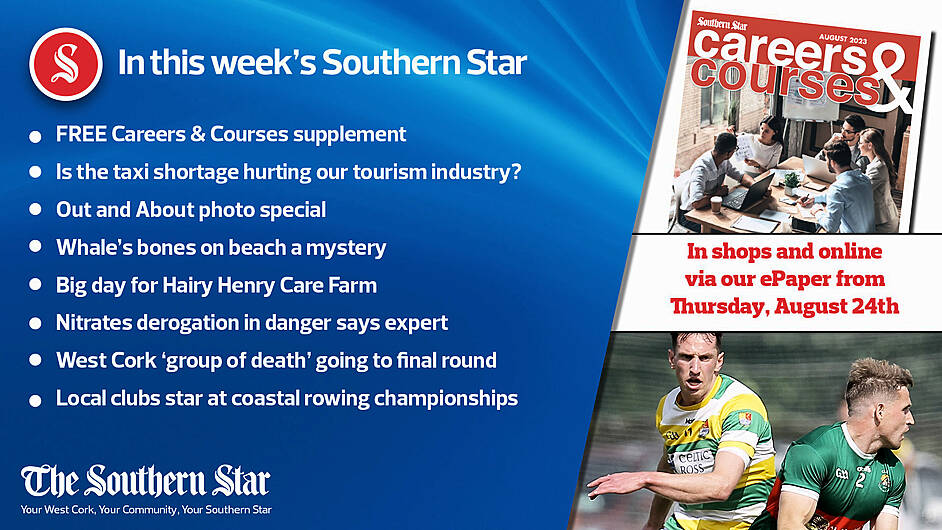 IN THIS WEEK'S SOUTHERN STAR; FREE Careers & Courses supplement; Is the taxi shortage hurting our tourism industry?; Out and About photo special; Whale’s bones on beach a mystery; Big day for Hairy Henry Care Farm; Nitrates derogation in danger says expert; West Cork 'group of death' going to final round; Local clubs star at coastal rowing championships; In shops and online via our ePaper from Thursday, August 24th Image