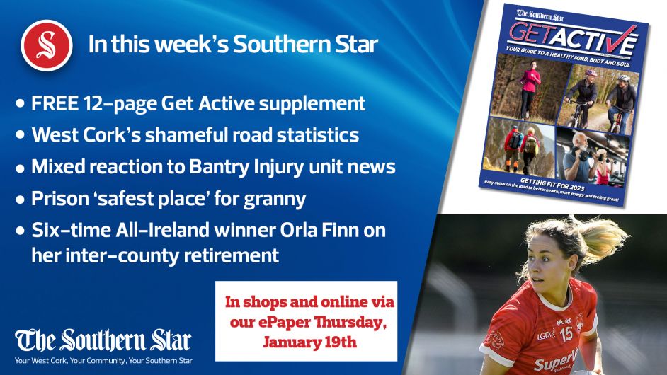 In this week's Southern Star: FREE 12-page Get Active supplement; West Cork's shameful road statistics; Six-time All-Ireland winner Orla Finn on her inter-county retirement Image