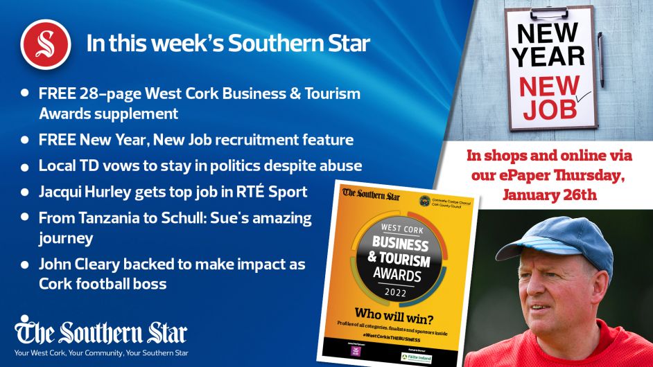 In this week's Southern Star: FREE 28-page West Cork Business & Tourism Awards supplement; FREE New Year, New Job recruitment feature; Local TD vows to stay in politics despite abuse Image