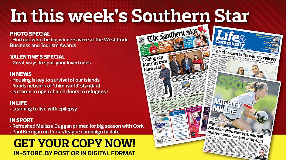 IN THIS WEEK’S SOUTHERN STAR: West Cork Business and Tourism Awards winners and picture special; Great ways to spoil your loved one this Valentine’s; Fishing rep Patrick Murphy eyes Euro seat; Ukrainian man’s friends knew nothing of his funeral; Castletownshend the taste of Britain; Roads are of ‘third world’ standard; Bere Island’s housing crisis; Learning to live with epilepsy; Duggan refreshed after her Asian adventure; Carbery camogie’s major sponsorship deal; Carbery Academy’s class of 2022 graduates Image