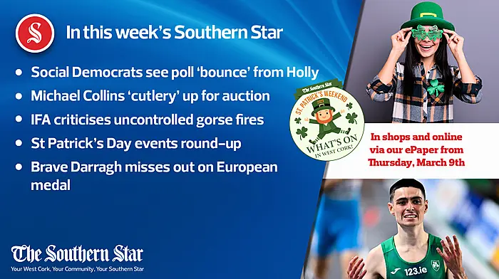 In this week's Southern Star: Social Democrats see poll 'bounce' from Holly; Michael Collins 'cutlery' up for auction; IFA criticises uncontrolled gorse fires; St Patrick's Day events round-up; Brave Darragh misses out on European medal Image