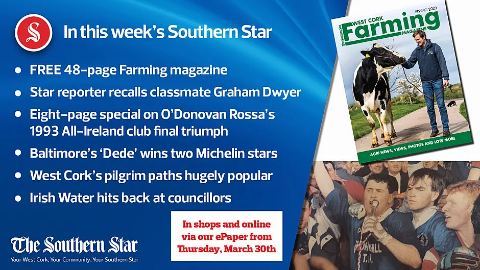 In this week's Southern Star: FREE 48-page West Cork Farming magazine; Eight-page special on O'Donovan Rossa's 1993 All-Ireland club final triumph; Baltimore's 'Dede' wins two Michelin stars & more Image