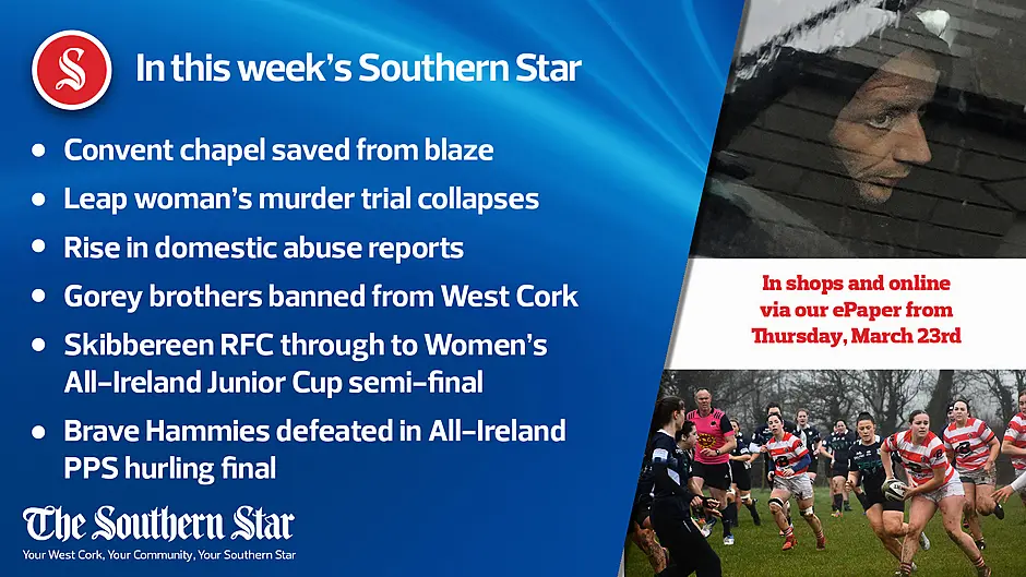 In this week's Southern Star: Convent chapel saved from blaze; Leap woman's murder trial collapses; Skibbereen RFC through to Women's All-Ireland Junior Cup semi-final & more! Image