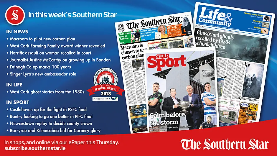 IN THIS WEEK'S SOUTHERN STAR: Macroom to pilot new carbon plan; West Cork ghost stories from the 1930s; West Cork Farming Family award winner revealed; Castlehaven up for the fight in PSFC final; Journalist Justine McCarthy on growing up in Bandon; Bantry looking to go one better in PIFC final; Newcestown replay to decide county crown; Barryroe and Kilmacabea bid for Carbery glory Image