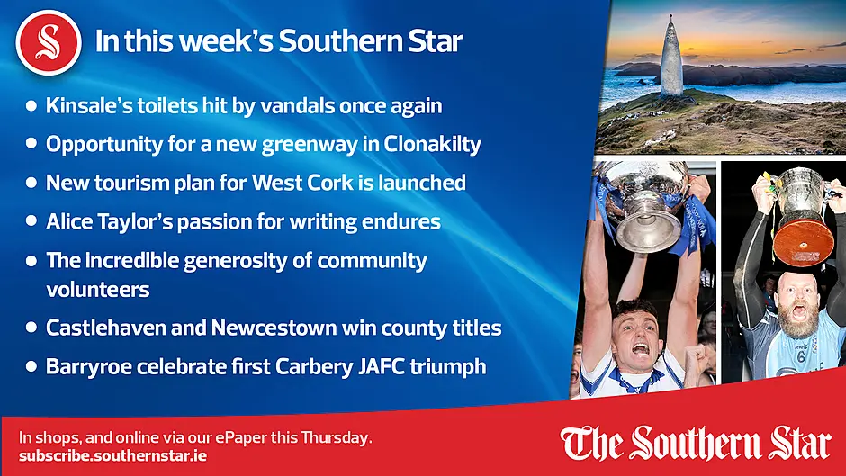 IN THIS WEEK'S SOUTHERN STAR; Kinsale's toilets hit by vandals once again; Opportunity for a new greenway in Clonakilty; New tourism plan for West Cork is launched; Alice Taylor's passion for writing endures; The incredible generosity of community volunteers; Castlehaven and Newcestown win county titles; Barryroe celebrate first Carbery JAFC triumph; In shops and online via our ePaper from Thursday, November 2nd Image