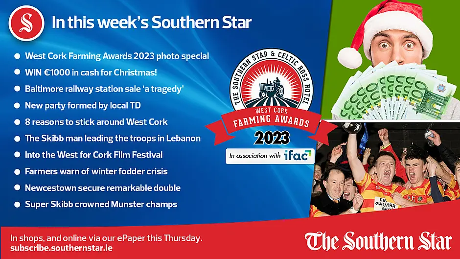 IN THIS WEEK'S SOUTHERN STAR; West Cork Farming Awards 2023 photo special; WIN €1000 in cash for Christmas!; Baltimore railway station sale 'a tragedy'; New party formed by local TD; 8 reasons to stick around West Cork; The Skibb man leading the troops in Lebanon; Into the West for Cork Film Festival; Farmers warn of winter fodder crisis; Newcestown secure remarkable double; Super Skibb crowned Munster champs; In shops and online via our ePaper from Thursday, November 16th Image