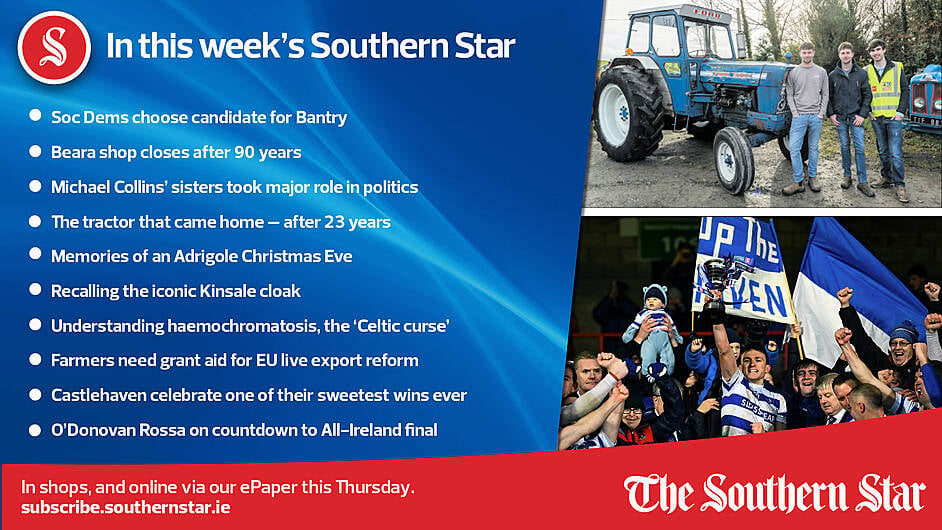 IN THIS WEEK'S SOUTHERN STAR: Soc Dems choose candidate for Bantry; Beara shop closes after 90 years; The tractor that came home – after 23 years; Understanding haemochromatosis, the 'Celtic curse'; Farmers need grant aid for EU live export reform; Castlehaven celebrate one of their sweetest wins ever; O'Donovan Rossa on countdown to All-Ireland final; In shops and online via our ePaper from Thursday, December 14th Image