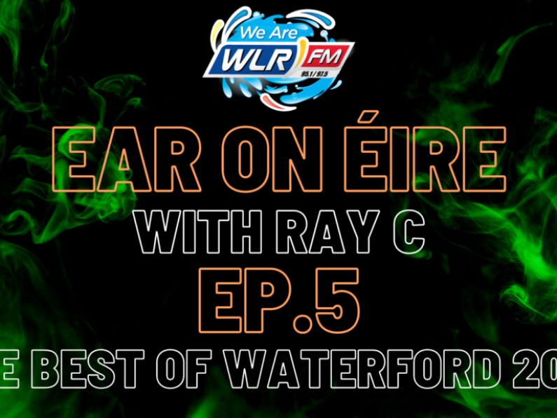 Ear On Eire Ep.5 - The Best Of Waterford 2022