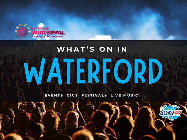 What's On In Waterford November 25th - 30th 2024