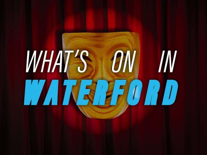 What's On In Waterford March 18th - 24th 2024