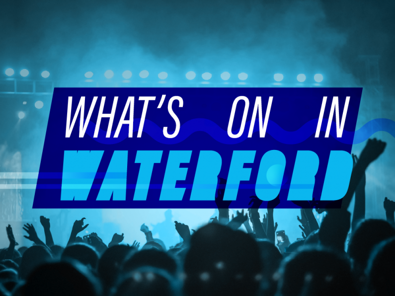 What's On In Waterford 17th July - 23rd July