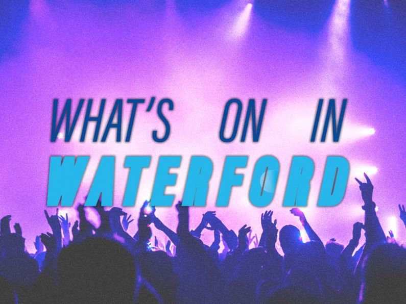 What's On In Waterford April 8th - 14th 2024