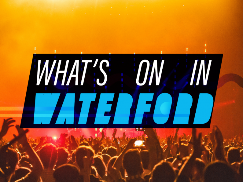 What's On In Waterford April 22nd - 28th 2024