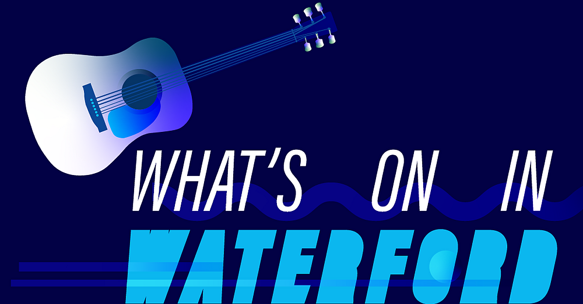 What's On In Waterford August 7th - August 14th - Vimarsana News