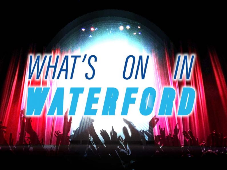 What's On In Waterford February 26th - March 3rd 2024