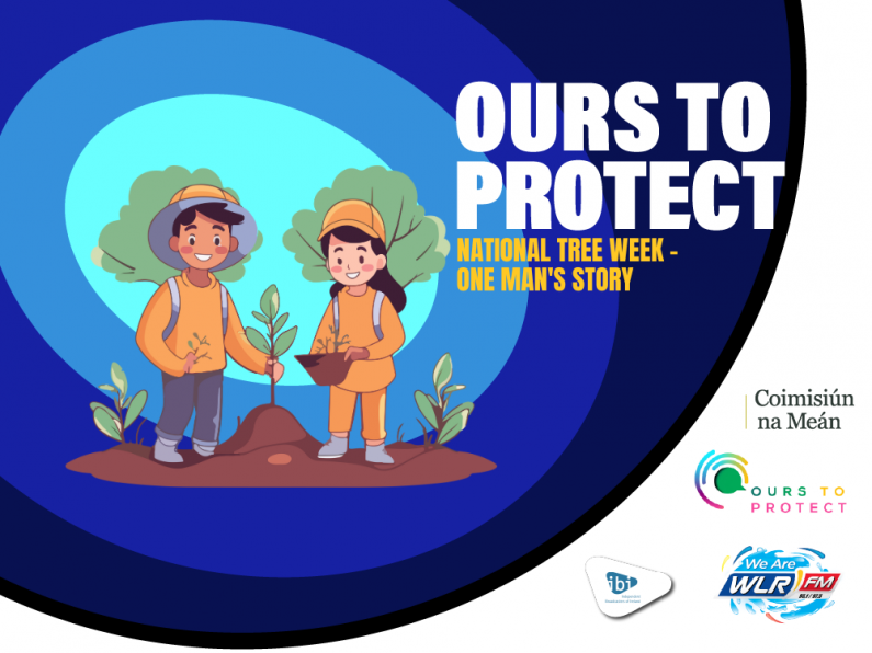 Ours To Protect 39 - National Tree Week 2024 - One Man's Story 2024