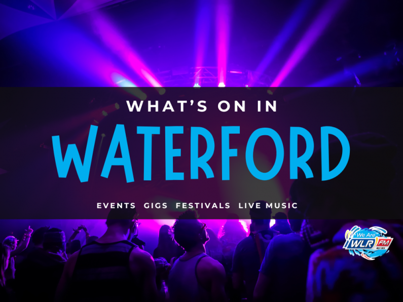 What's On In Waterford August 19th - 25th 2024