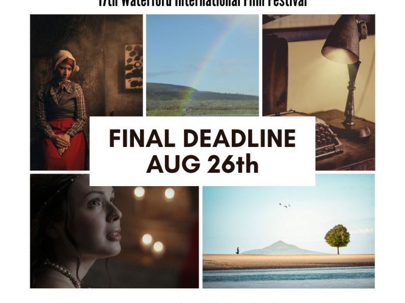 Deadlines for the Waterford Film Fest 23.